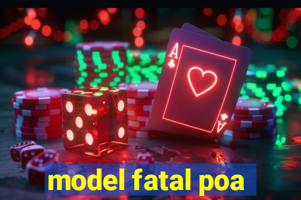 model fatal poa